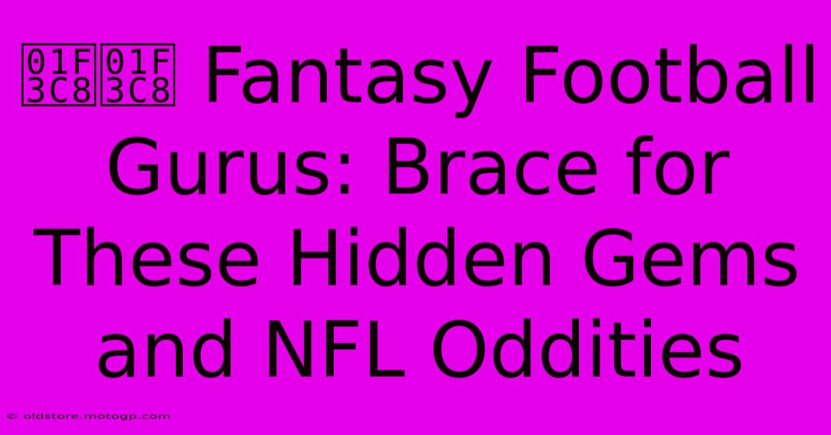 🏈🏈 Fantasy Football Gurus: Brace For These Hidden Gems And NFL Oddities