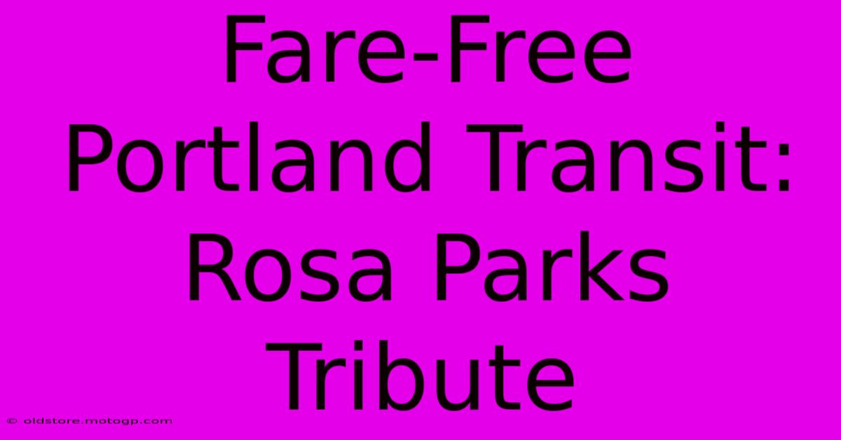 Fare-Free Portland Transit: Rosa Parks Tribute