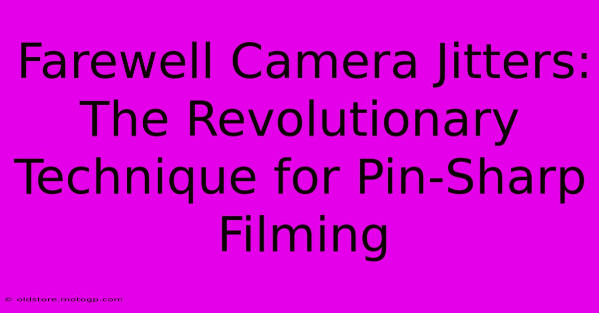 Farewell Camera Jitters: The Revolutionary Technique For Pin-Sharp Filming