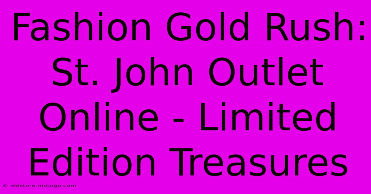 Fashion Gold Rush: St. John Outlet Online - Limited Edition Treasures