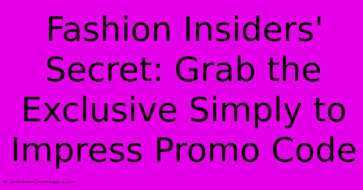 Fashion Insiders' Secret: Grab The Exclusive Simply To Impress Promo Code