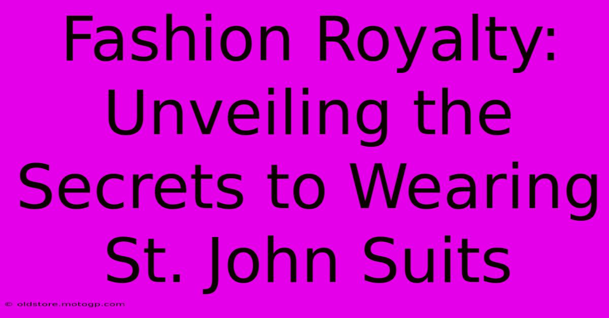 Fashion Royalty: Unveiling The Secrets To Wearing St. John Suits