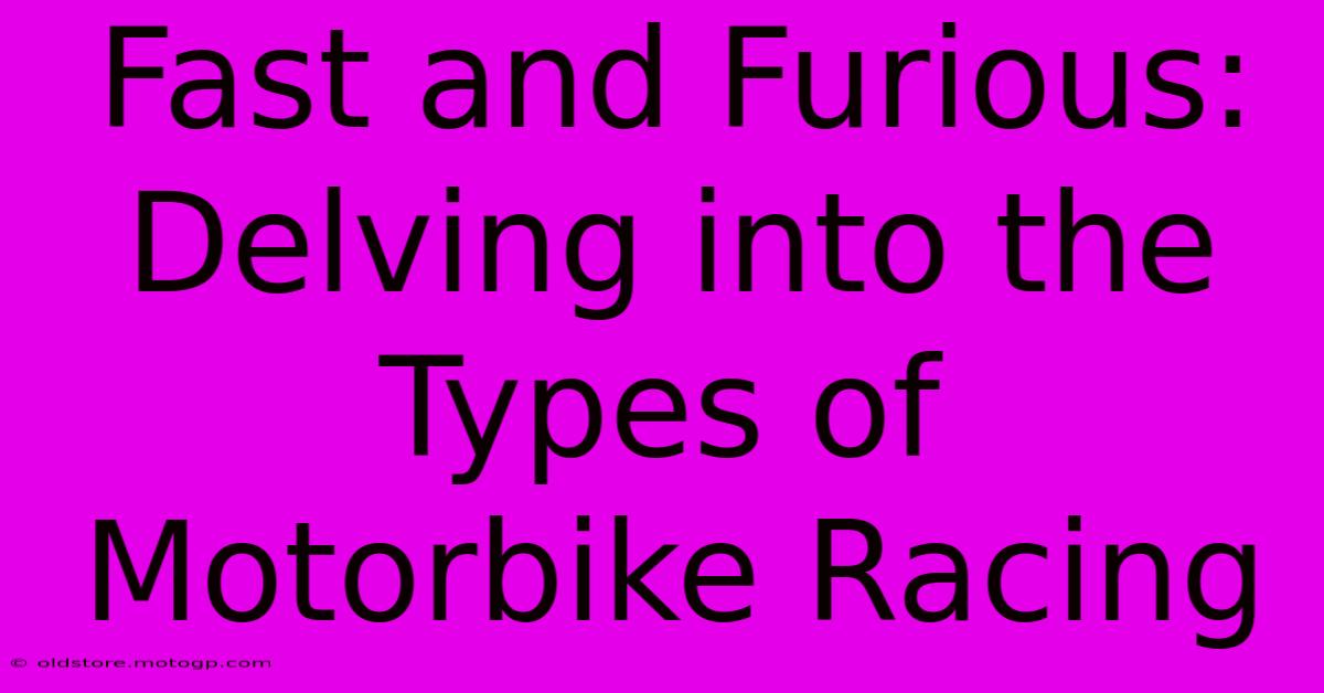 Fast And Furious:  Delving Into The Types Of Motorbike Racing