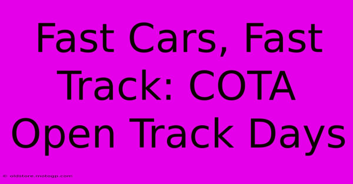 Fast Cars, Fast Track: COTA Open Track Days