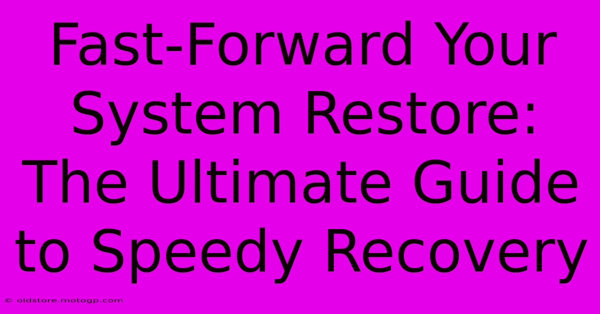 Fast-Forward Your System Restore: The Ultimate Guide To Speedy Recovery