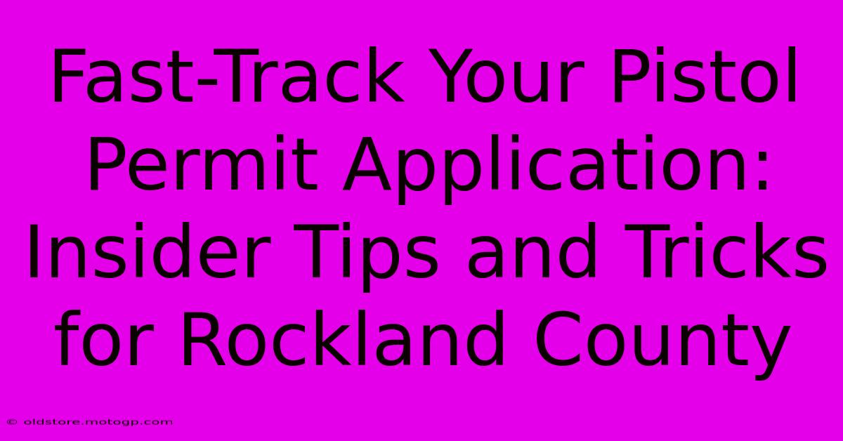 Fast-Track Your Pistol Permit Application: Insider Tips And Tricks For Rockland County