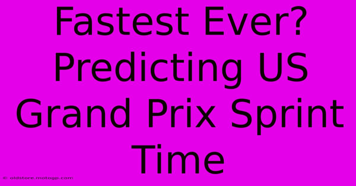 Fastest Ever? Predicting US Grand Prix Sprint Time