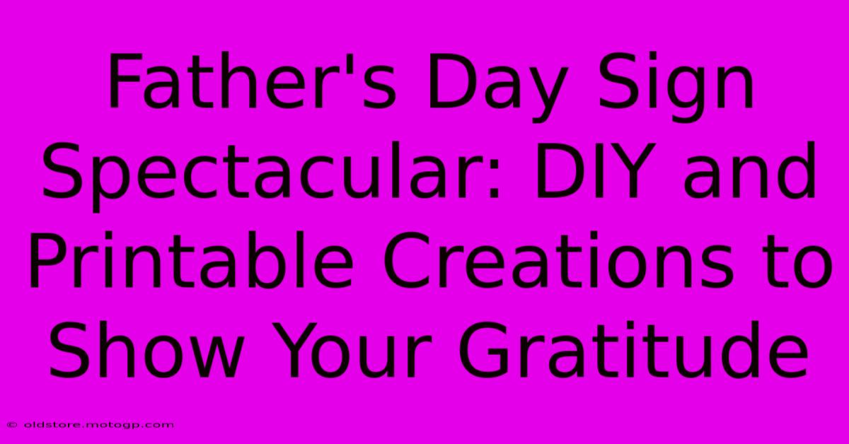 Father's Day Sign Spectacular: DIY And Printable Creations To Show Your Gratitude