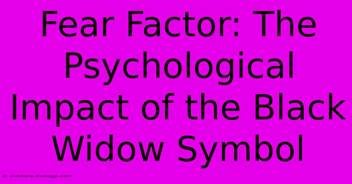 Fear Factor: The Psychological Impact Of The Black Widow Symbol