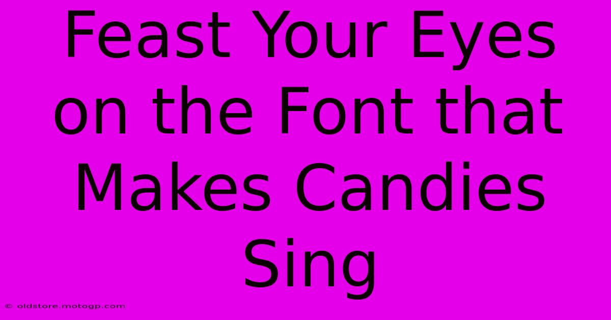 Feast Your Eyes On The Font That Makes Candies Sing