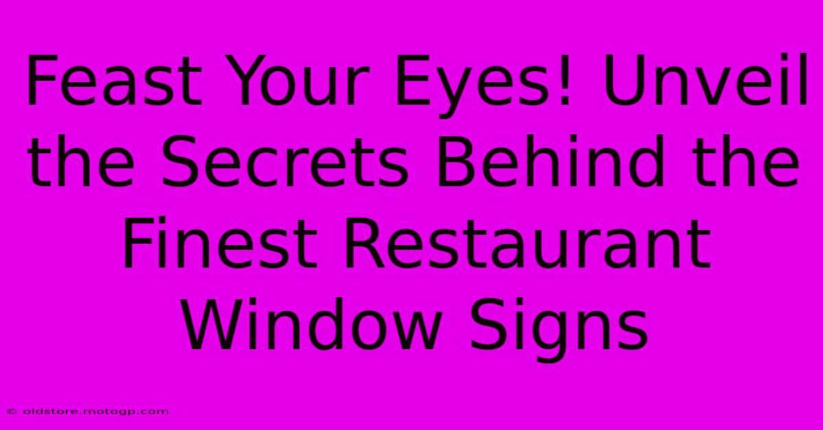 Feast Your Eyes! Unveil The Secrets Behind The Finest Restaurant Window Signs