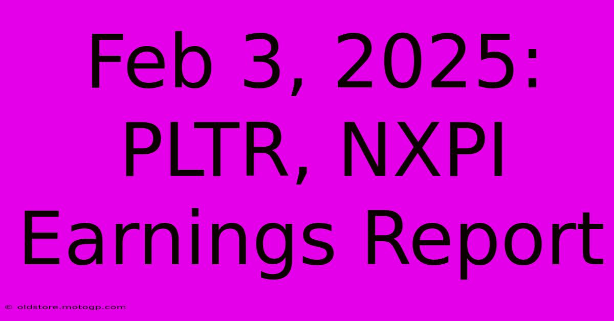 Feb 3, 2025: PLTR, NXPI Earnings Report