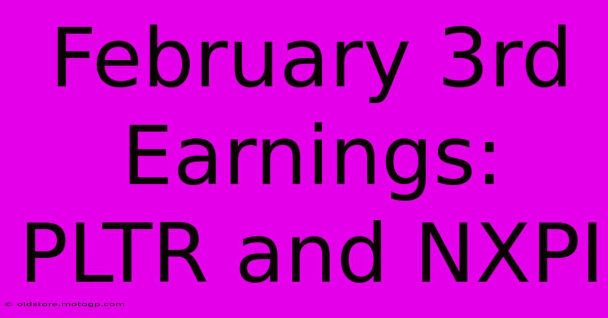 February 3rd Earnings: PLTR And NXPI