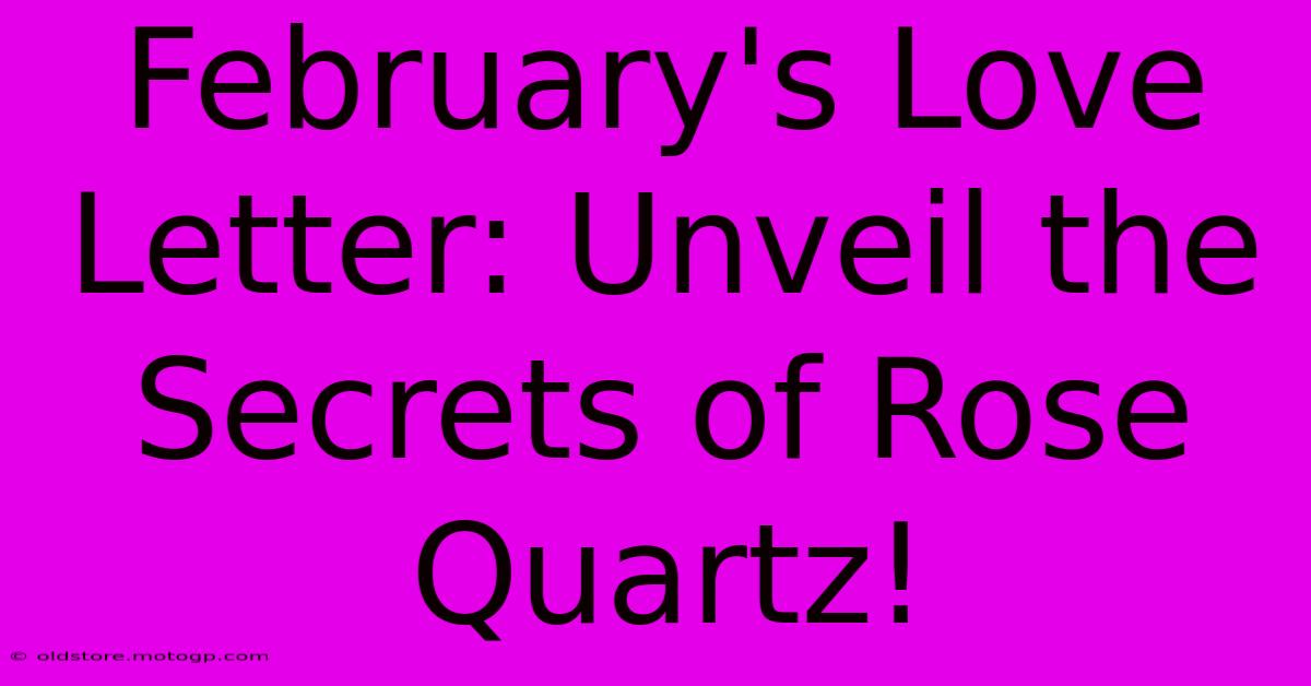 February's Love Letter: Unveil The Secrets Of Rose Quartz!