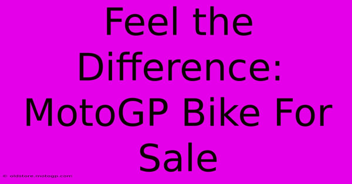 Feel The Difference: MotoGP Bike For Sale