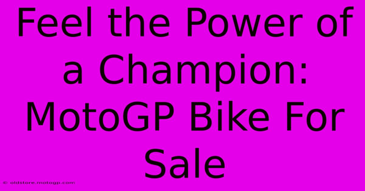 Feel The Power Of A Champion: MotoGP Bike For Sale