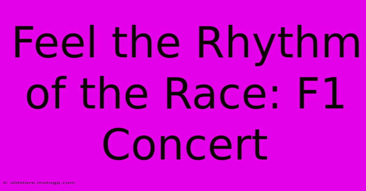 Feel The Rhythm Of The Race: F1 Concert