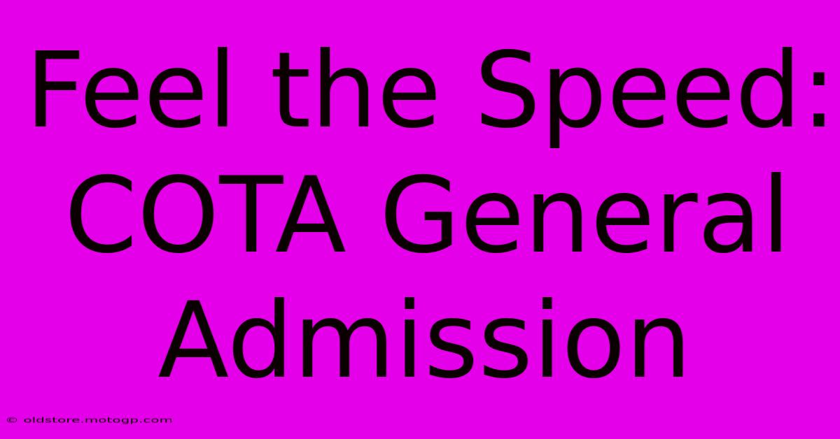 Feel The Speed: COTA General Admission