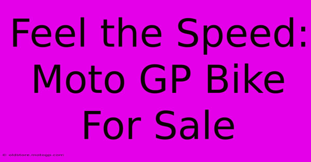 Feel The Speed: Moto GP Bike For Sale