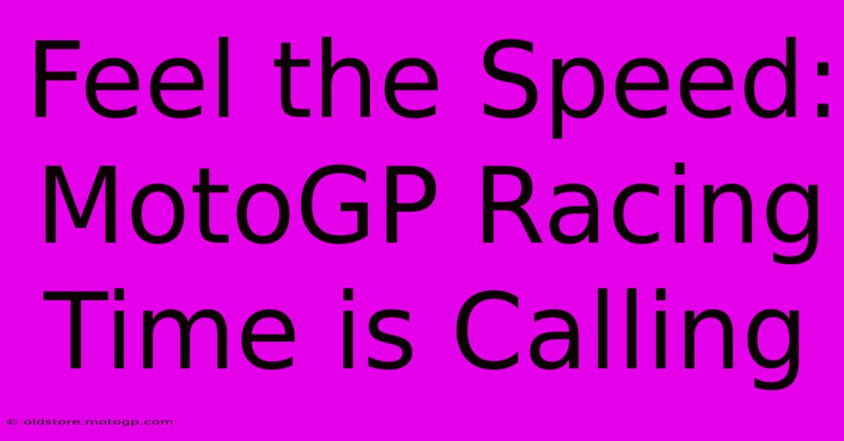 Feel The Speed: MotoGP Racing Time Is Calling