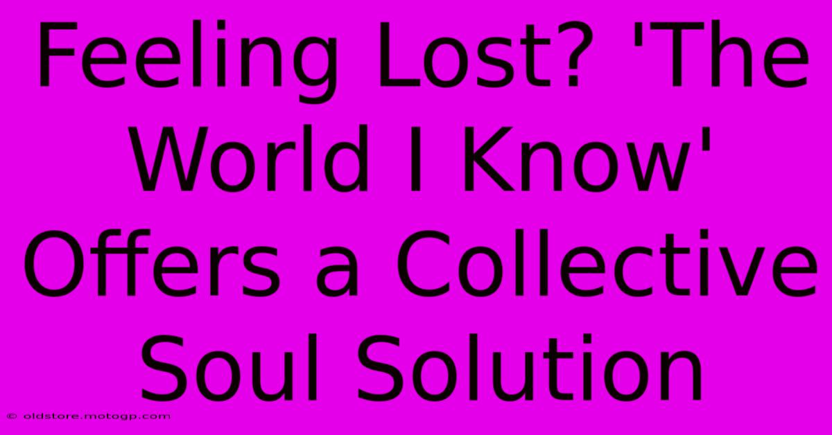 Feeling Lost? 'The World I Know' Offers A Collective Soul Solution