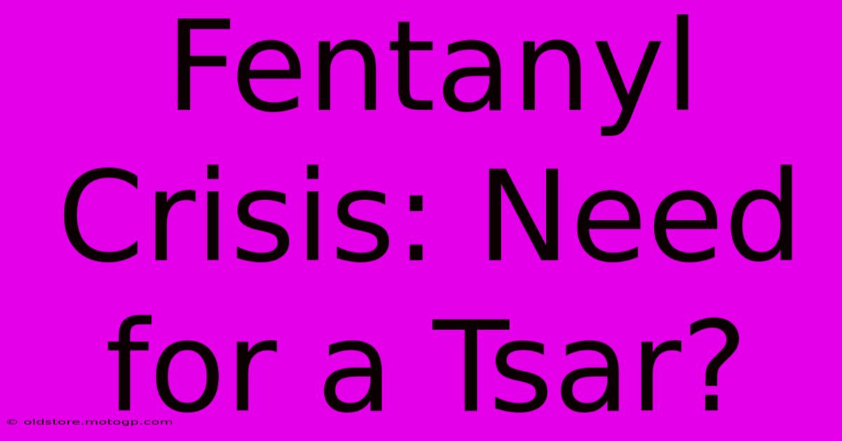 Fentanyl Crisis: Need For A Tsar?