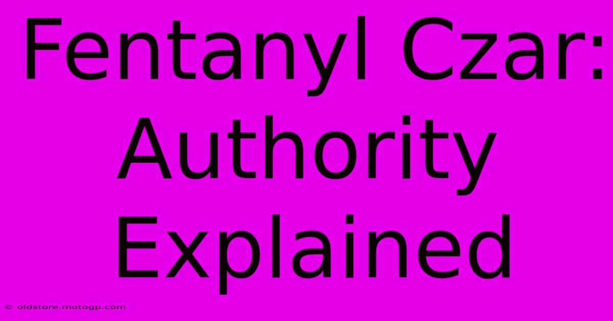 Fentanyl Czar: Authority Explained