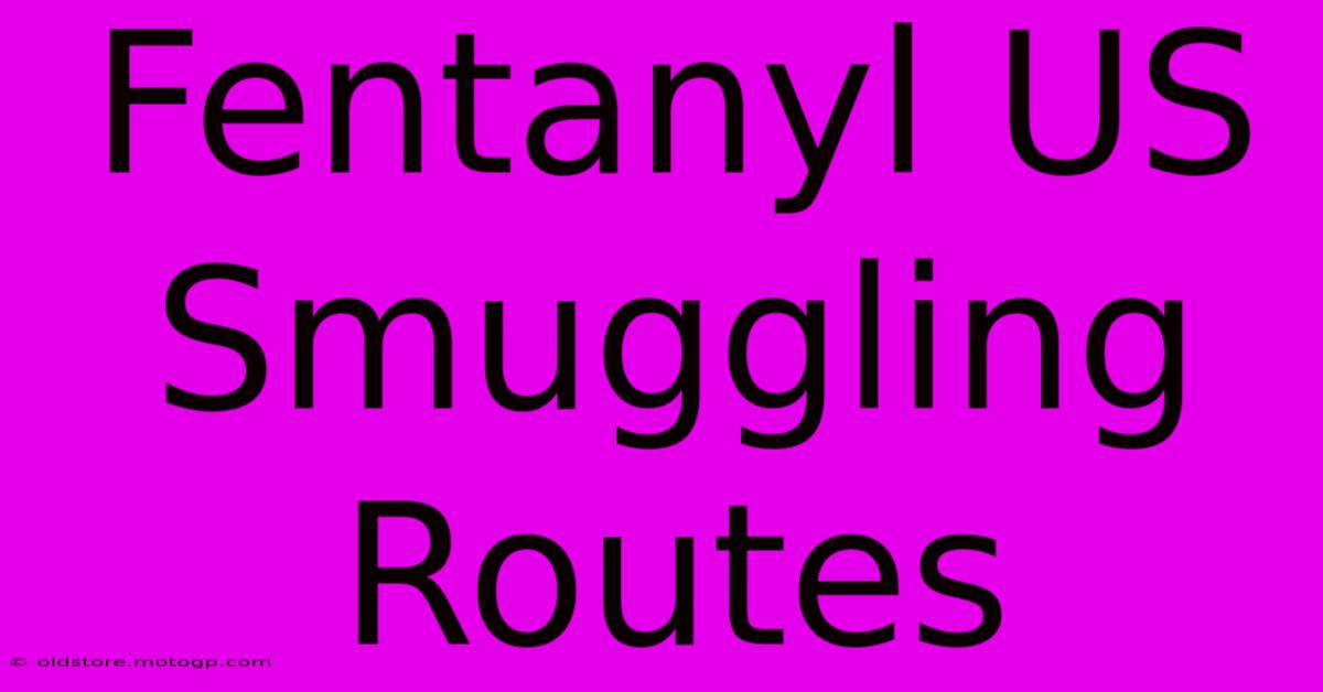 Fentanyl US Smuggling Routes