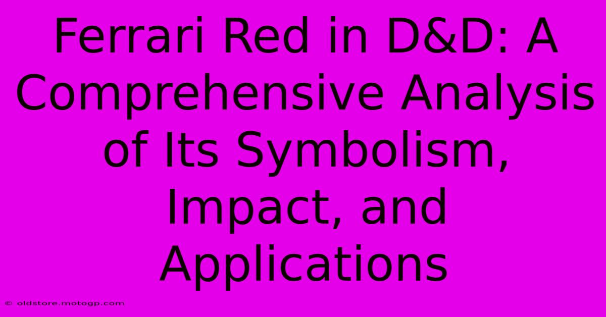 Ferrari Red In D&D: A Comprehensive Analysis Of Its Symbolism, Impact, And Applications