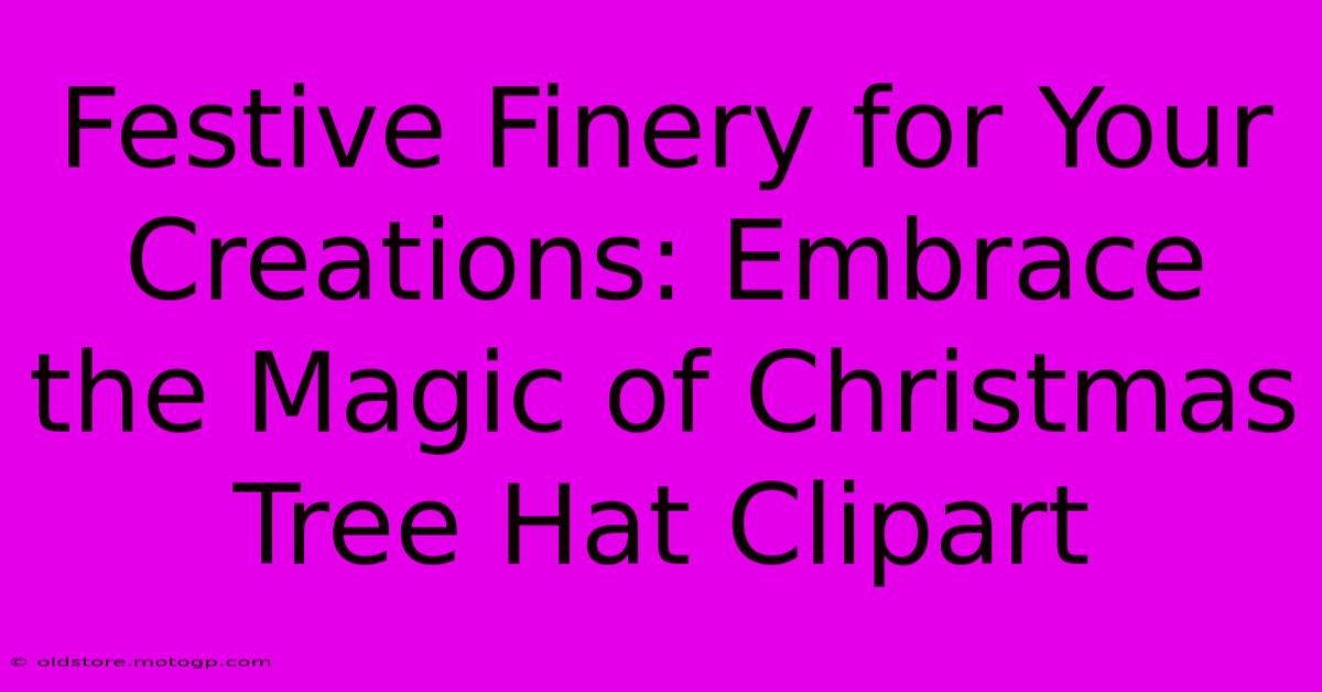 Festive Finery For Your Creations: Embrace The Magic Of Christmas Tree Hat Clipart