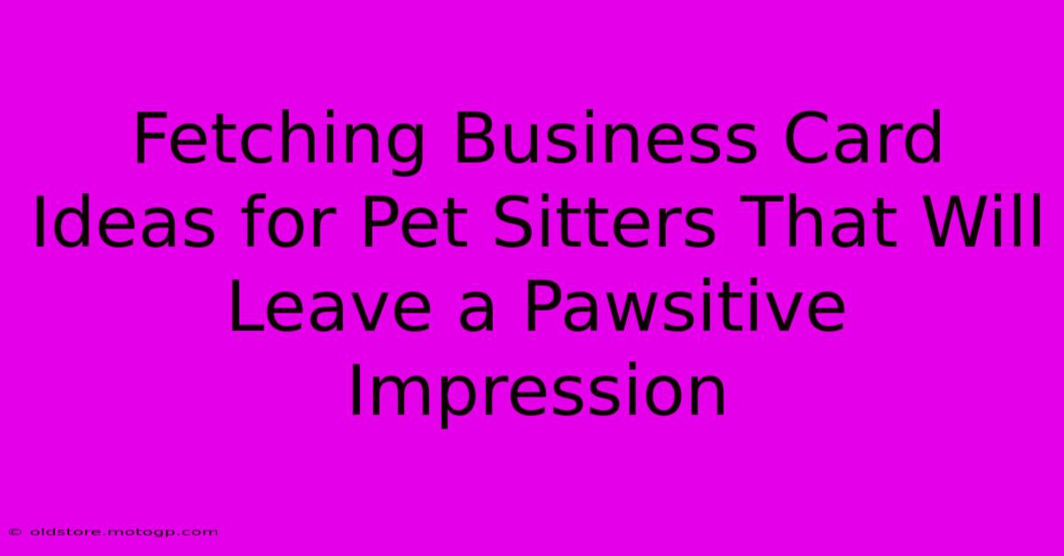 Fetching Business Card Ideas For Pet Sitters That Will Leave A Pawsitive Impression