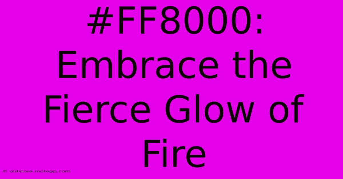 #FF8000: Embrace The Fierce Glow Of Fire