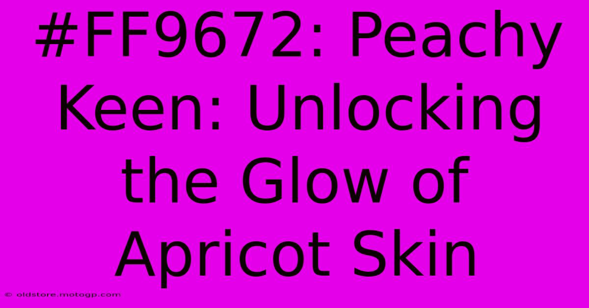 #FF9672: Peachy Keen: Unlocking The Glow Of Apricot Skin