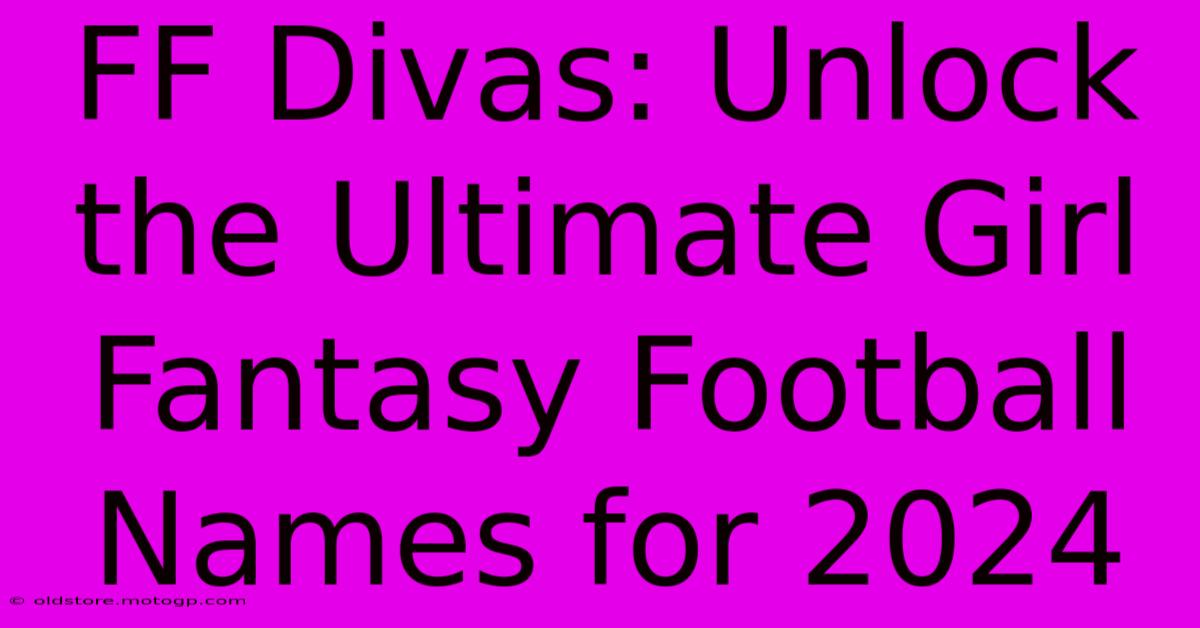 FF Divas: Unlock The Ultimate Girl Fantasy Football Names For 2024