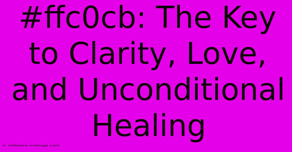 #ffc0cb: The Key To Clarity, Love, And Unconditional Healing