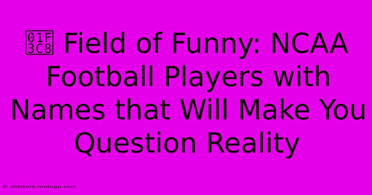 🏈 Field Of Funny: NCAA Football Players With Names That Will Make You Question Reality