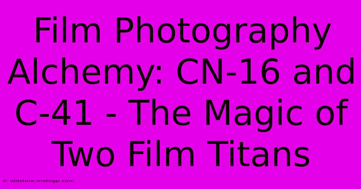 Film Photography Alchemy: CN-16 And C-41 - The Magic Of Two Film Titans