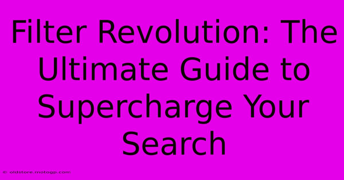 Filter Revolution: The Ultimate Guide To Supercharge Your Search