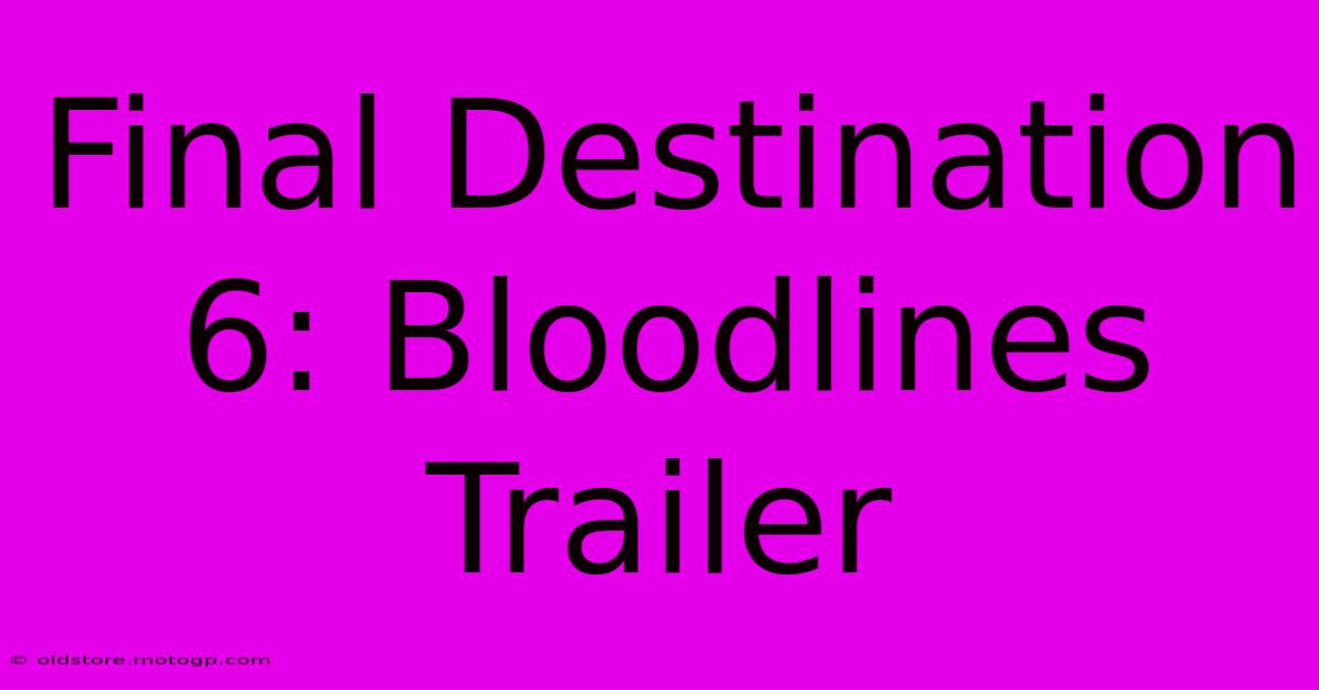 Final Destination 6: Bloodlines Trailer