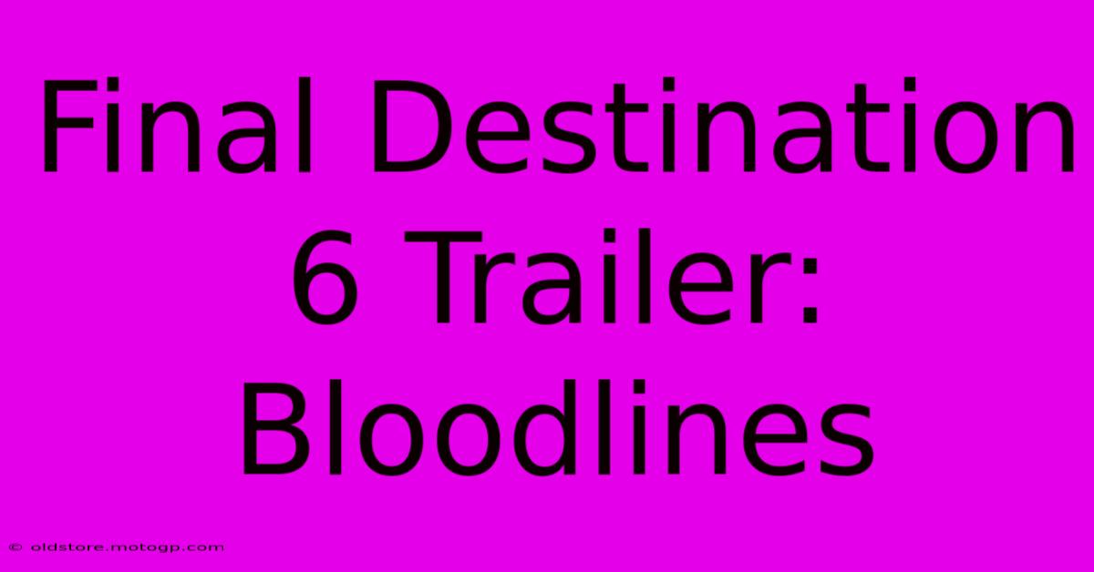 Final Destination 6 Trailer: Bloodlines