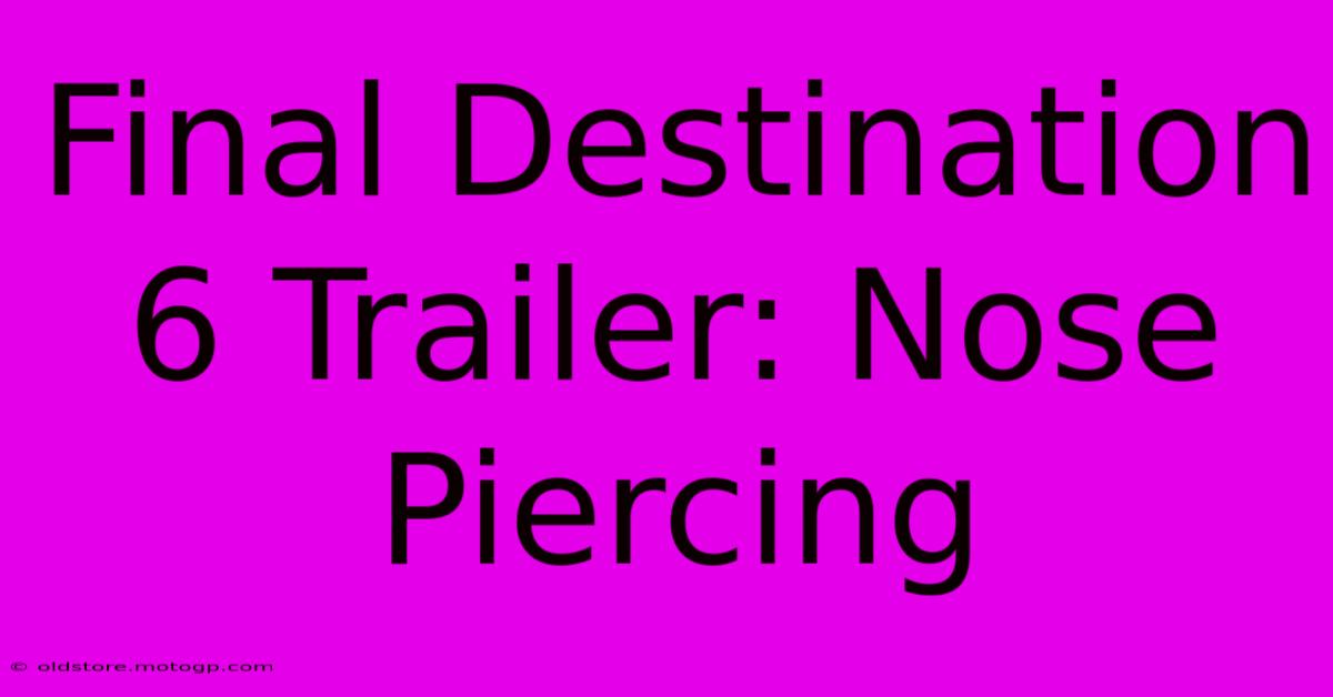 Final Destination 6 Trailer: Nose Piercing