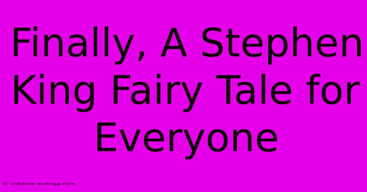 Finally, A Stephen King Fairy Tale For Everyone