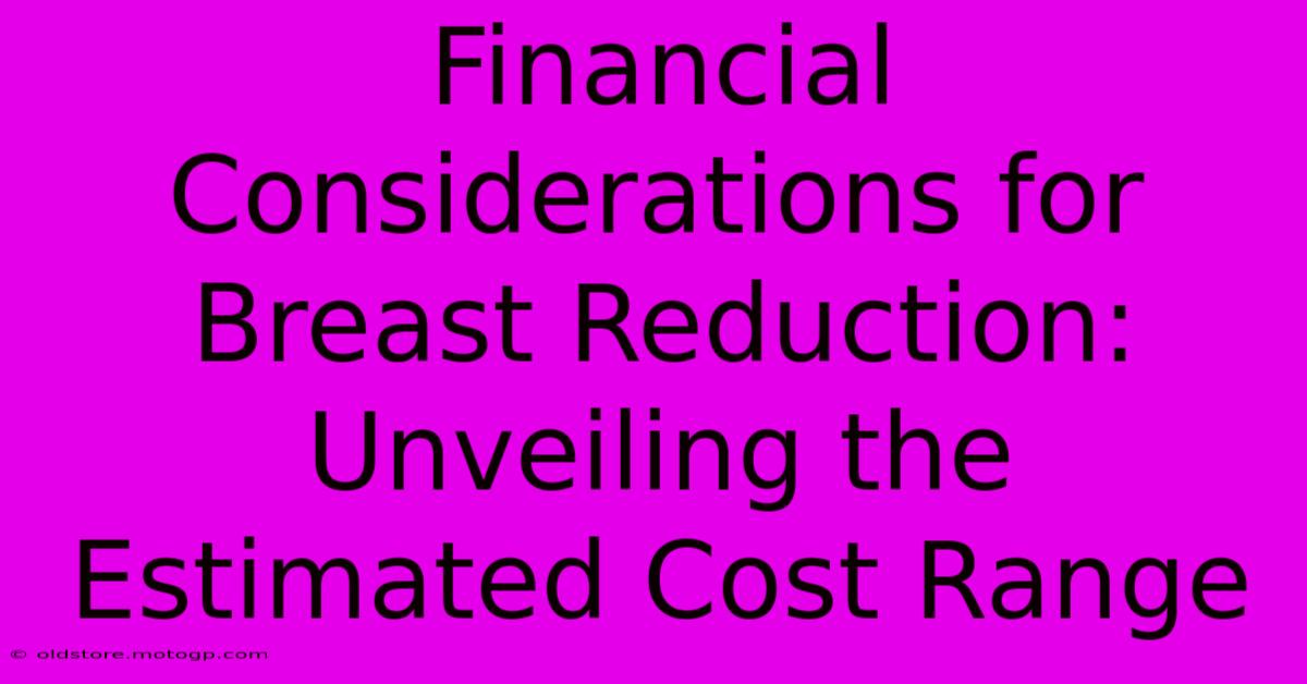 Financial Considerations For Breast Reduction: Unveiling The Estimated Cost Range