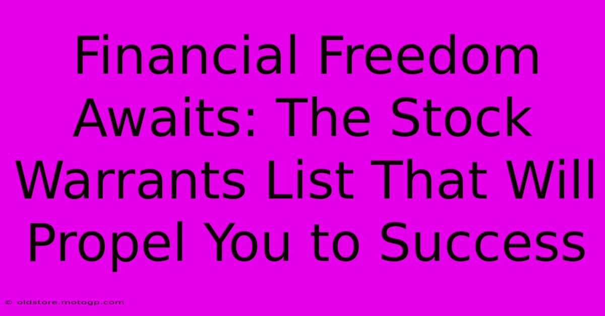 Financial Freedom Awaits: The Stock Warrants List That Will Propel You To Success