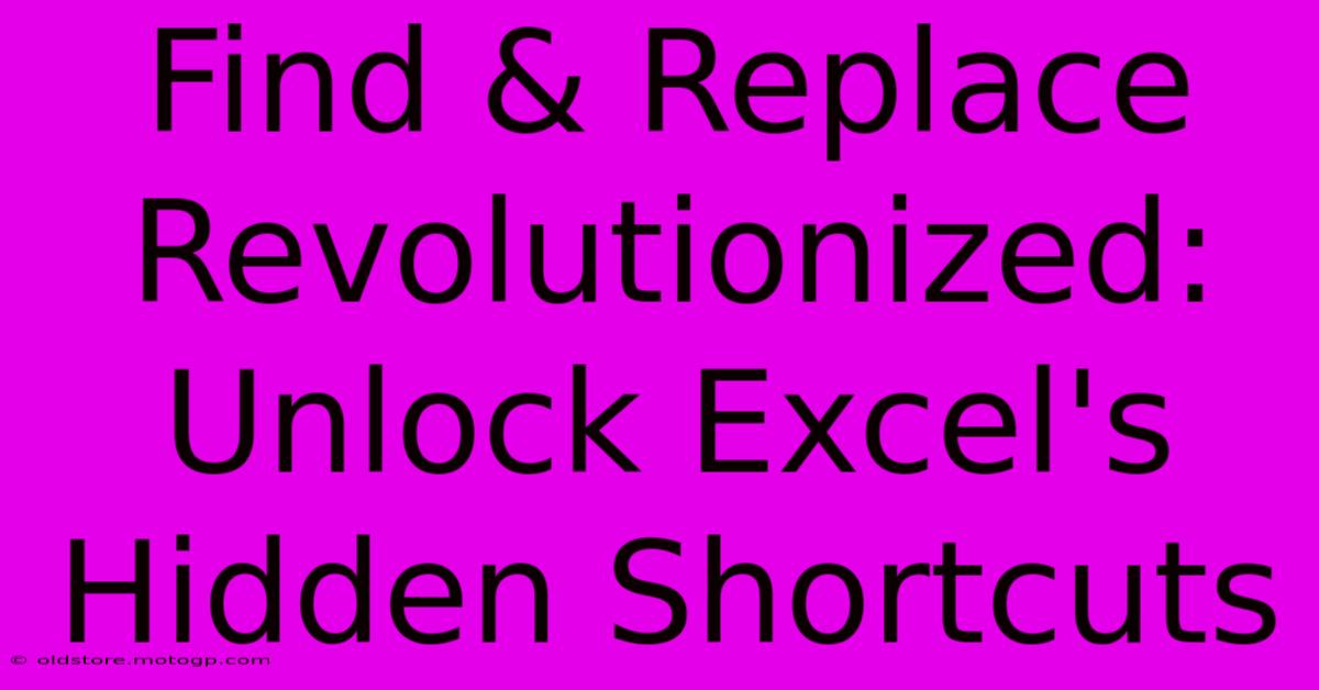 Find & Replace Revolutionized: Unlock Excel's Hidden Shortcuts