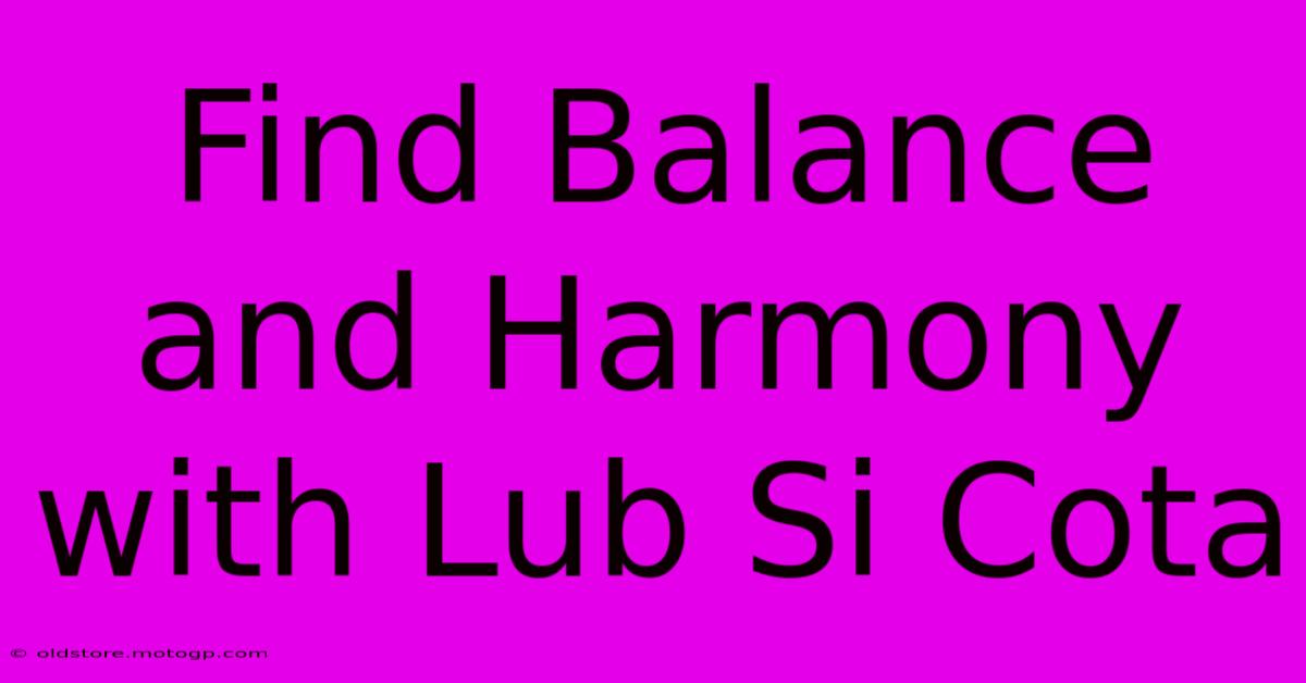 Find Balance And Harmony With Lub Si Cota