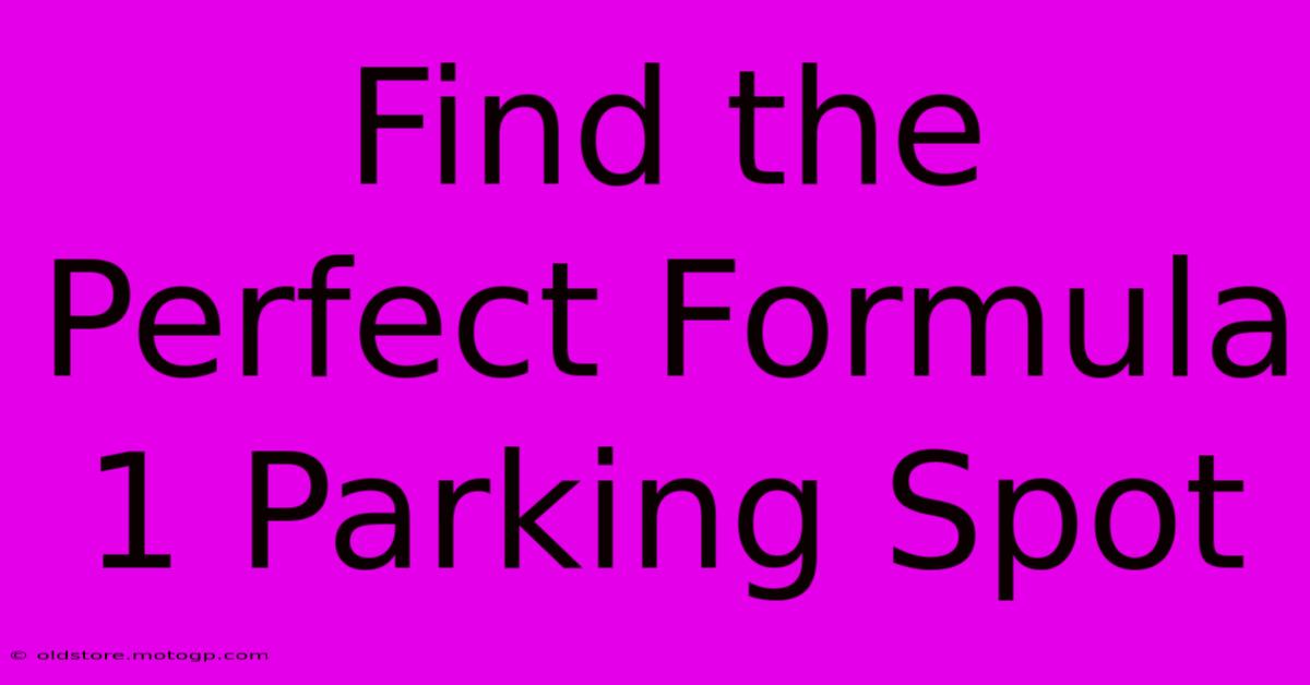 Find The Perfect Formula 1 Parking Spot