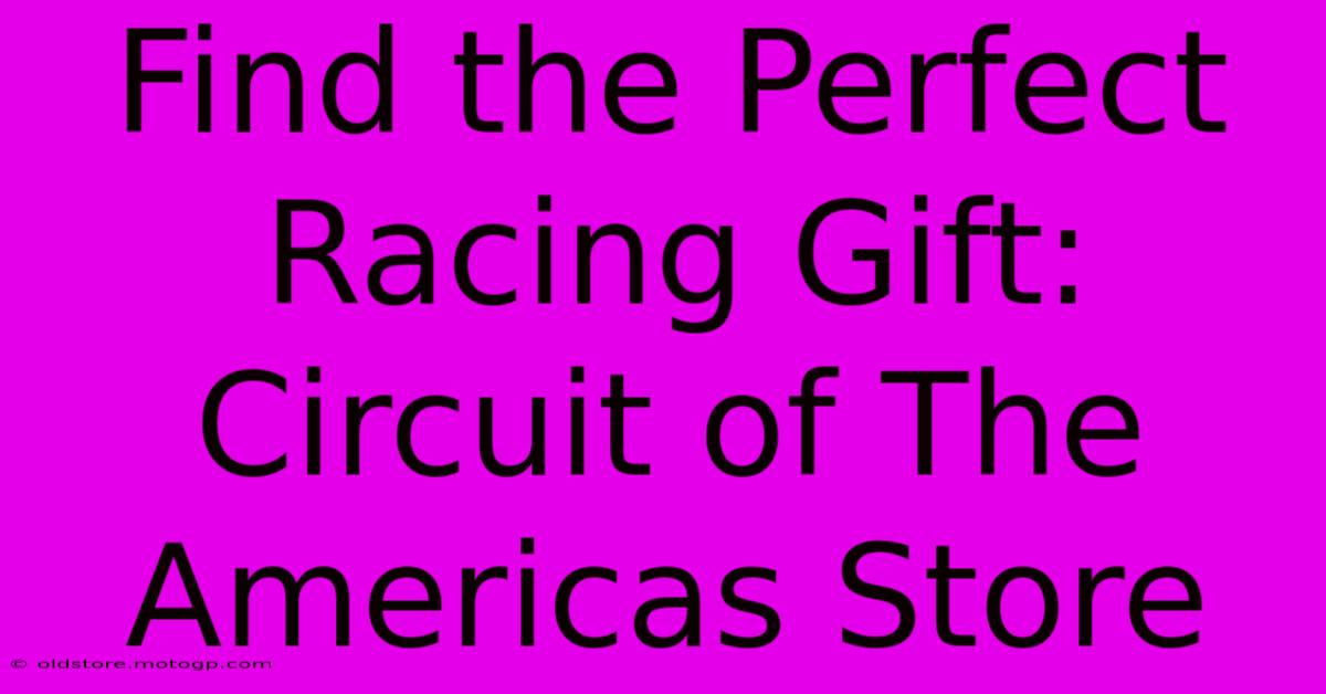 Find The Perfect Racing Gift: Circuit Of The Americas Store