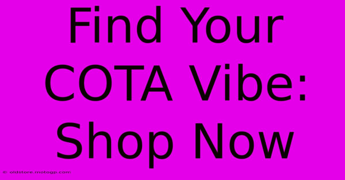 Find Your COTA Vibe: Shop Now