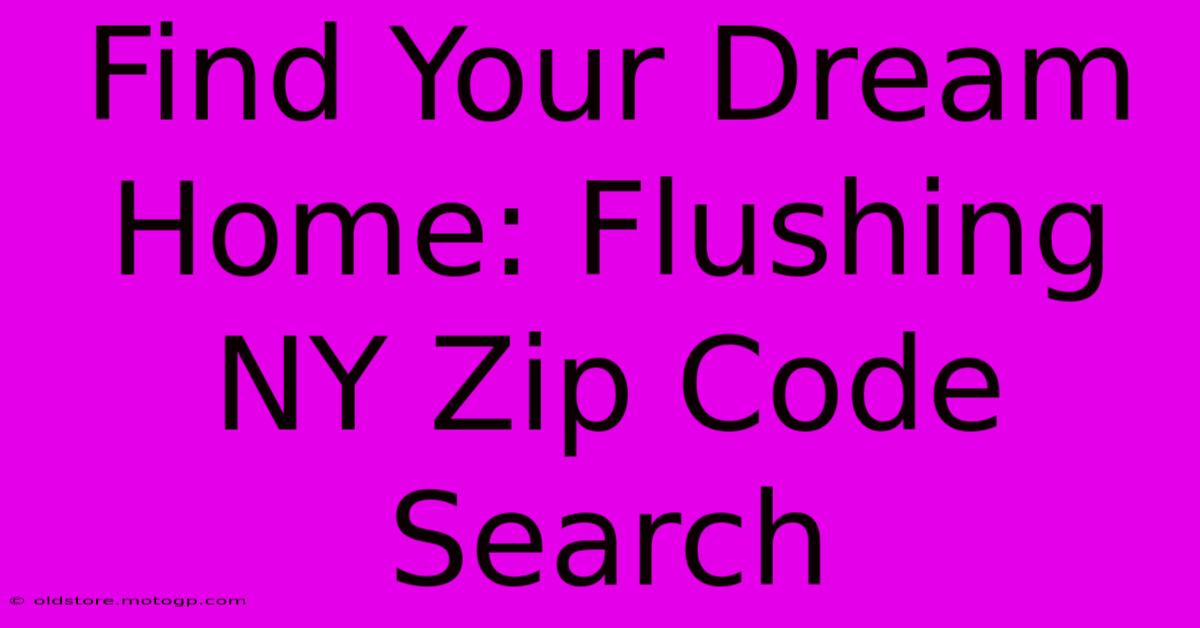 Find Your Dream Home: Flushing NY Zip Code Search